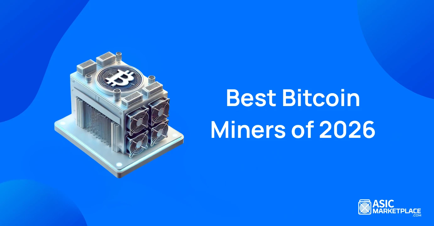 Top Bitcoin Miners of 2026 [Updated List] - Asic Marketplace